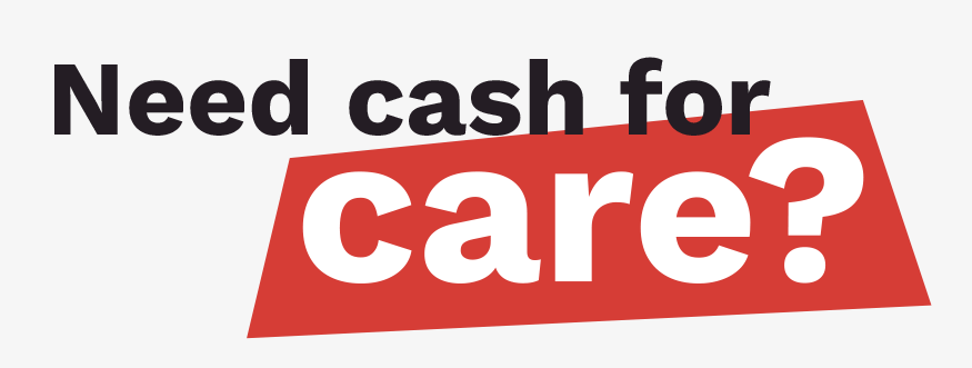Need Cash for Care?